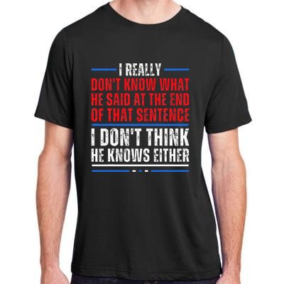 I Really DonT Know What He Said At The End Of That Sentence Adult ChromaSoft Performance T-Shirt