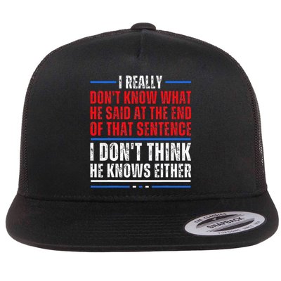 I Really DonT Know What He Said At The End Of That Sentence Flat Bill Trucker Hat