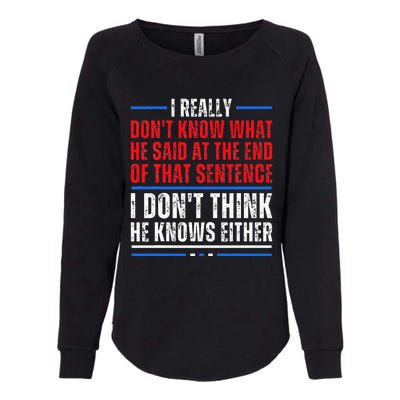 I Really DonT Know What He Said At The End Of That Sentence Womens California Wash Sweatshirt