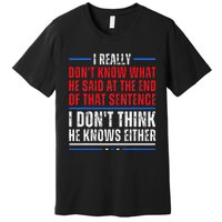 I Really DonT Know What He Said At The End Of That Sentence Premium T-Shirt