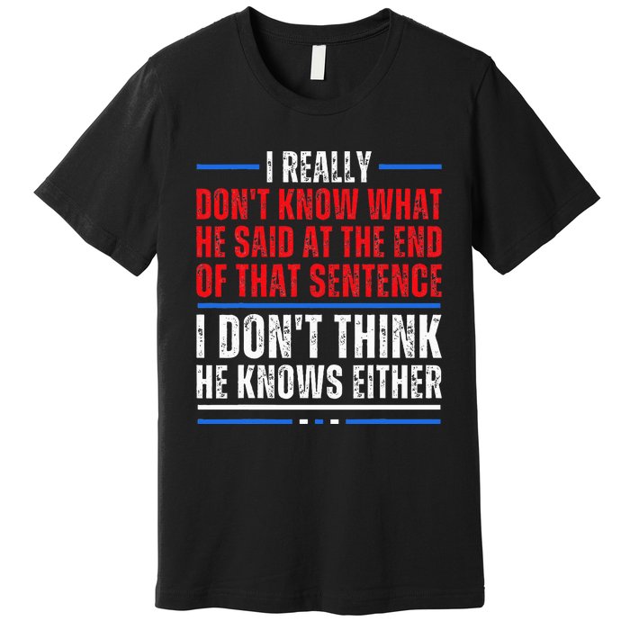 I Really DonT Know What He Said At The End Of That Sentence Premium T-Shirt