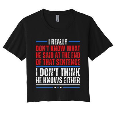 I Really DonT Know What He Said At The End Of That Sentence Women's Crop Top Tee