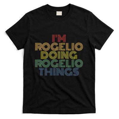 IM Rogelio Doing Rogelio Things Funny Personalized Name T-Shirt