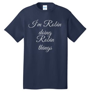 I'M ROBIN DOING ROBIN THINGS Funny Birthday Name Gift Idea Tall T-Shirt