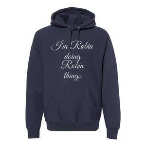 I'M ROBIN DOING ROBIN THINGS Funny Birthday Name Gift Idea Premium Hoodie