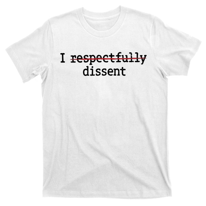 I Respectfully Dissent T-Shirt