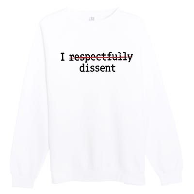 I Respectfully Dissent Premium Crewneck Sweatshirt