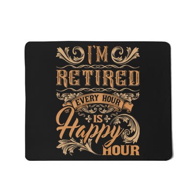 IM Retired Every Hour Is Happy Hour Retiree Retirement Mousepad