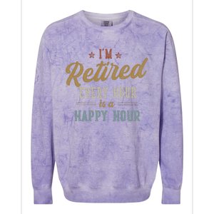 IM Retired Every Hour Is A Happy Hour Colorblast Crewneck Sweatshirt