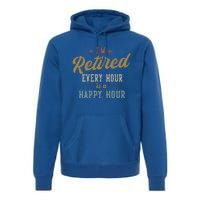 IM Retired Every Hour Is A Happy Hour Premium Hoodie