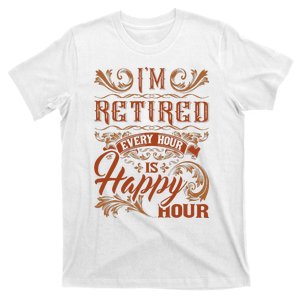 IM Retired Every Hour Is Happy Hour Retiree Retirement T-Shirt