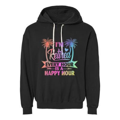 I'm Retired Every Hour Is A Happy Hour Retirement Tie Dye Garment-Dyed Fleece Hoodie