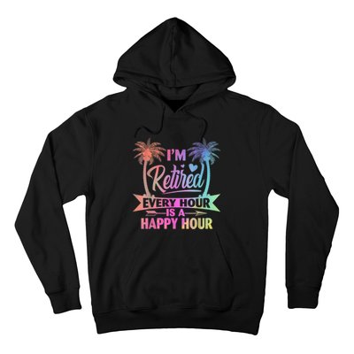 I'm Retired Every Hour Is A Happy Hour Retirement Tie Dye Hoodie