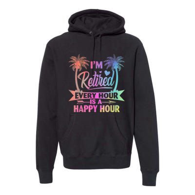 I'm Retired Every Hour Is A Happy Hour Retirement Tie Dye Premium Hoodie