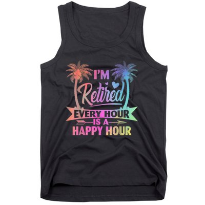 I'm Retired Every Hour Is A Happy Hour Retirement Tie Dye Tank Top