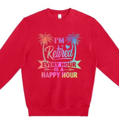 I'm Retired Every Hour Is A Happy Hour Retirement Tie Dye Premium Crewneck Sweatshirt