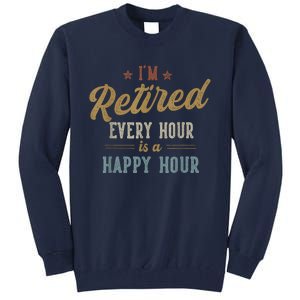 IM Retired Every Hour Is A Happy Hour Funny Retirement Tall Sweatshirt