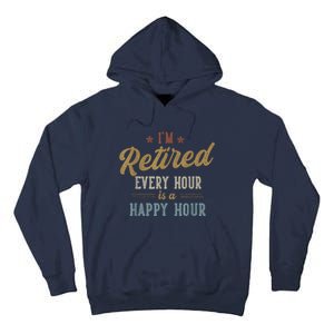 IM Retired Every Hour Is A Happy Hour Funny Retirement Tall Hoodie