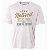 IM Retired Every Hour Is A Happy Hour Funny Retirement Cooling Performance Crew T-Shirt