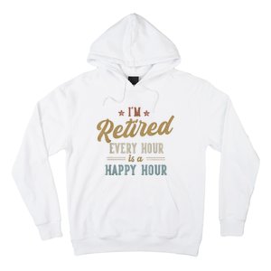 IM Retired Every Hour Is A Happy Hour Funny Retirement Hoodie