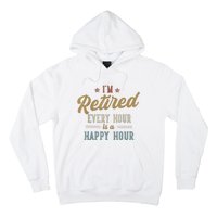 IM Retired Every Hour Is A Happy Hour Funny Retirement Hoodie