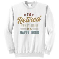 IM Retired Every Hour Is A Happy Hour Funny Retirement Sweatshirt