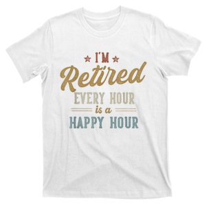 IM Retired Every Hour Is A Happy Hour Funny Retirement T-Shirt