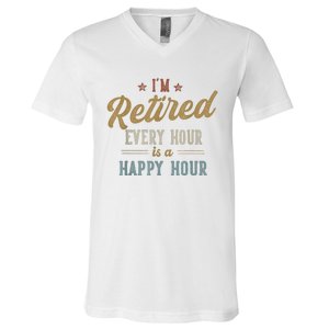 IM Retired Every Hour Is A Happy Hour Funny Retirement V-Neck T-Shirt