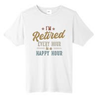 IM Retired Every Hour Is A Happy Hour Funny Retirement Tall Fusion ChromaSoft Performance T-Shirt