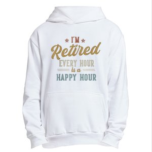 IM Retired Every Hour Is A Happy Hour Funny Retirement Urban Pullover Hoodie