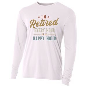 IM Retired Every Hour Is A Happy Hour Funny Retirement Cooling Performance Long Sleeve Crew