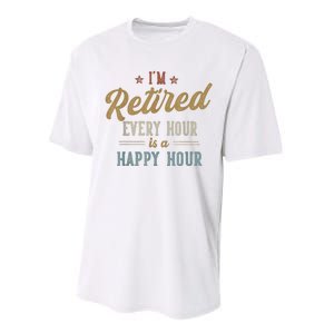 IM Retired Every Hour Is A Happy Hour Funny Retirement Performance Sprint T-Shirt