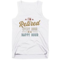 IM Retired Every Hour Is A Happy Hour Funny Retirement Tank Top