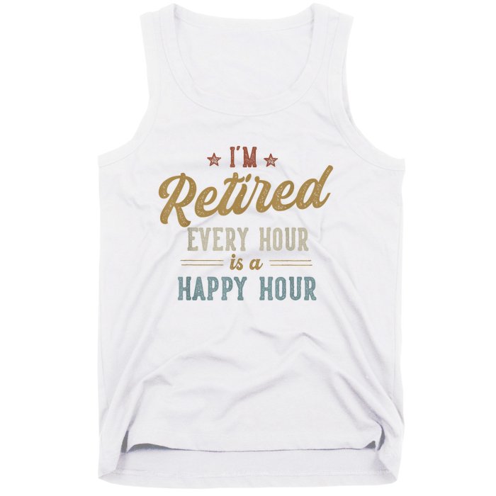 IM Retired Every Hour Is A Happy Hour Funny Retirement Tank Top