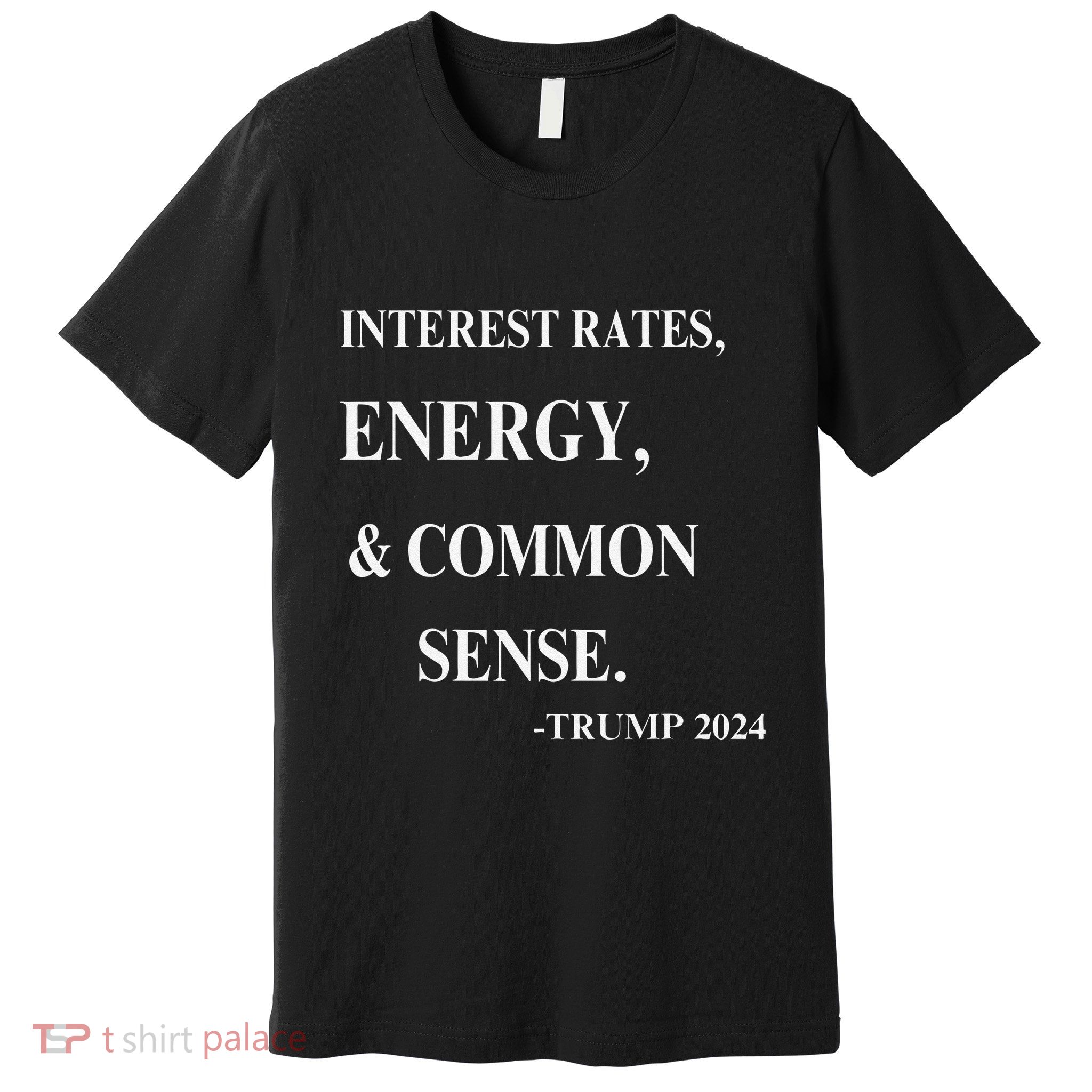 Interest Rates Energy & Common Sense Trump Saying Premium T-Shirt