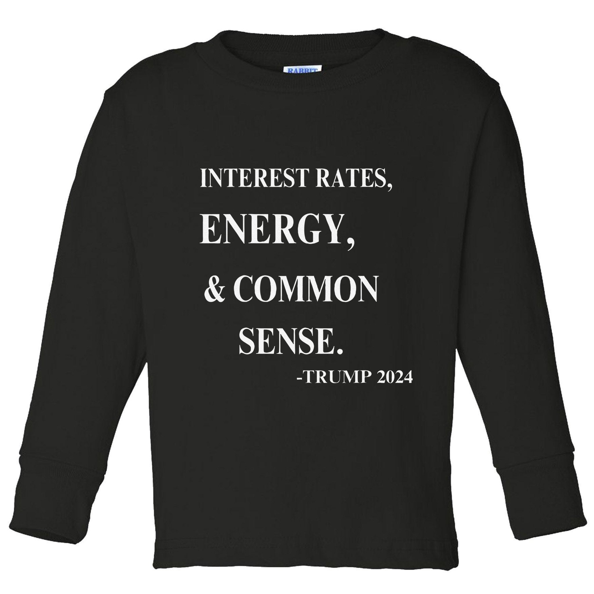 Interest Rates Energy & Common Sense Trump Saying Toddler Long Sleeve Shirt