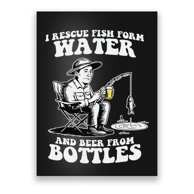 I Rescue Fish Form Water And Beer From Bottles Poster