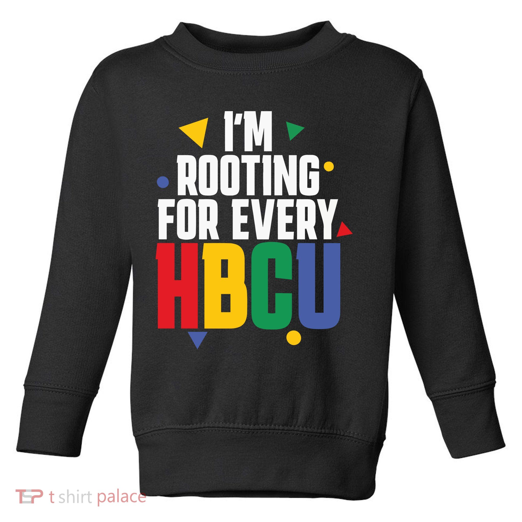 IM Rooting For Every Hbcu African American Toddler Sweatshirt