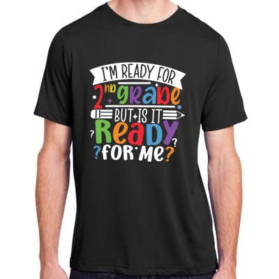 Im Ready For 2Nd Grade But Is It Ready For Me Second Grade Gift Adult ChromaSoft Performance T-Shirt