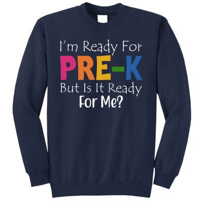 Im Ready For Pre K But Is It Ready For Me Tall Sweatshirt