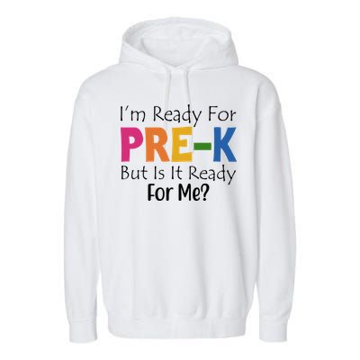 Im Ready For Pre K But Is It Ready For Me Garment-Dyed Fleece Hoodie