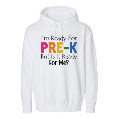 Im Ready For Pre K But Is It Ready For Me Garment-Dyed Fleece Hoodie