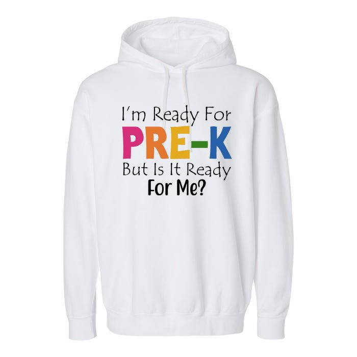 Im Ready For Pre K But Is It Ready For Me Garment-Dyed Fleece Hoodie