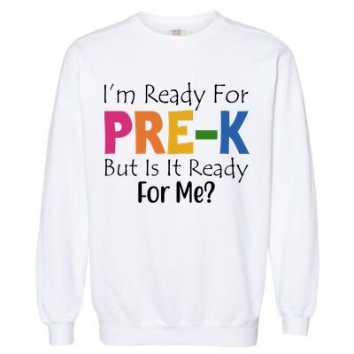 Im Ready For Pre K But Is It Ready For Me Garment-Dyed Sweatshirt