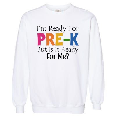 Im Ready For Pre K But Is It Ready For Me Garment-Dyed Sweatshirt