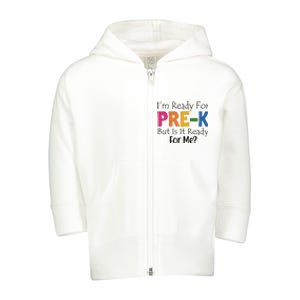 Im Ready For Pre K But Is It Ready For Me Toddler Zip Fleece Hoodie