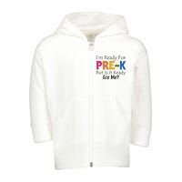 Im Ready For Pre K But Is It Ready For Me Toddler Zip Fleece Hoodie