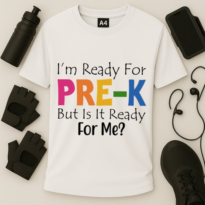 Im Ready For Pre K But Is It Ready For Me Performance Shirt