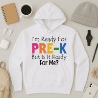 Im Ready For Pre K But Is It Ready For Me Hoodie