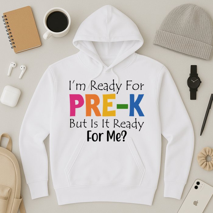 Im Ready For Pre K But Is It Ready For Me Hoodie